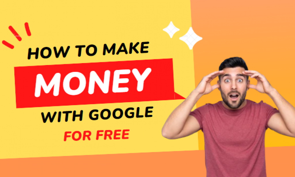 How to Make Money Online with Google for Free