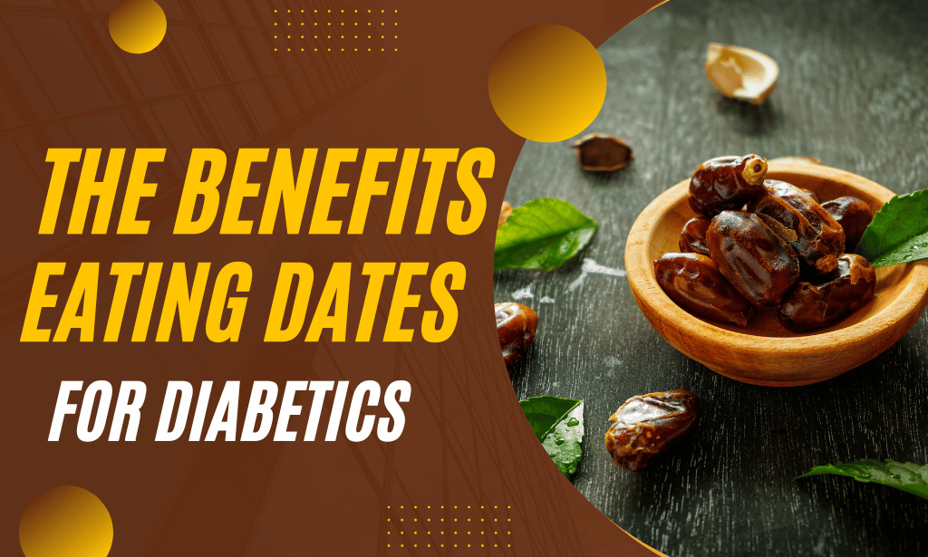 The Benefits and Risks of Eating Dates for Diabetics: A Comprehensive Guide